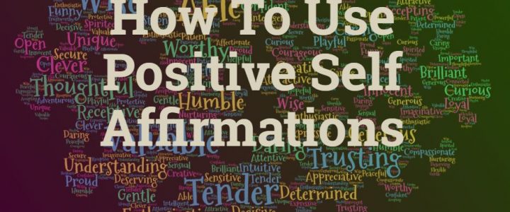 How To Use Positive Self Affirmations